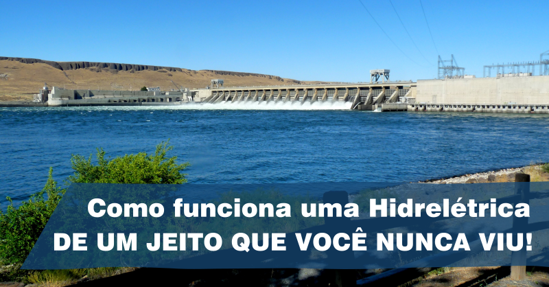 Veja como funciona uma Hidrelétrica – de maneira simples e prática, como você nunca viu!